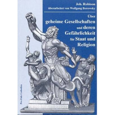 Über geheime Gesellschaften und deren Gefährlichkeit für Staat und Religion