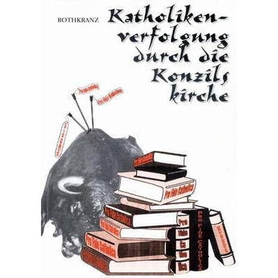 Katholikenverfolgung durch die Konzilskirche