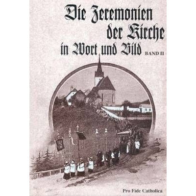 Die Zeremonien der Kirche in Wort und Bild - Band 2