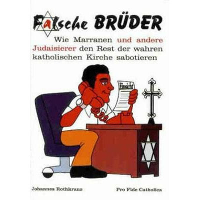 Falsche Brüder - Wie Marranen und andere Judaisierer den Rest der wahren katholischen Kirche sabotieren