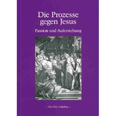 Die Prozesse gegen Jesus - Passion und Auferstehung