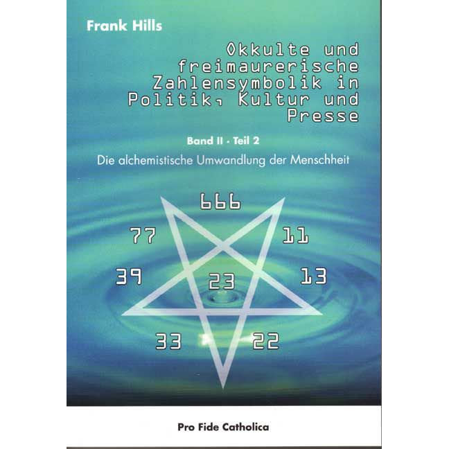 Okkulte und freimaurerische Zahlensymbolik in Politik - Kultur und Presse, Band 2 Teil 2