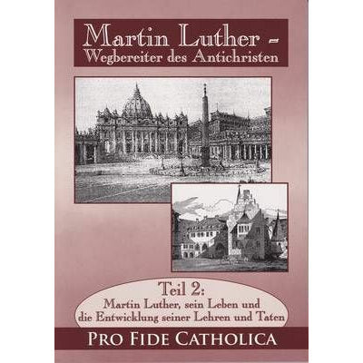 Martin Luther - sein Leben und die Entwicklung seiner Lehren und Taten, Teil 2