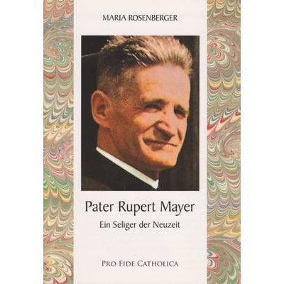 Pater Rupert Mayer - Ein Seliger der Neuzeit