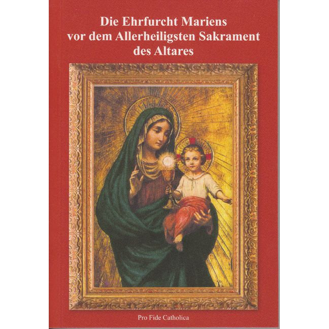 Die Ehrfurcht Mariens vor dem Allerheiligsten Sakrament des Altares