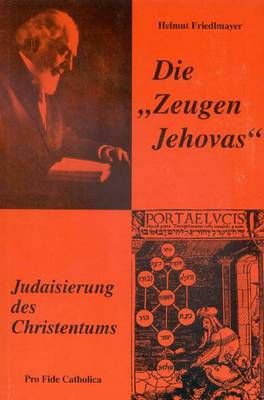 Die Zeugen Jehovas - Judaisierung des Christentums Helmut Friedlmayer
