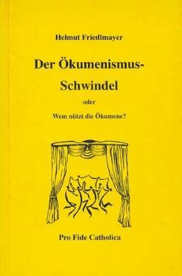 Der Ökumenismus-Schwindel Helmut Friedlmayer
