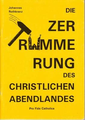 Die Zertrümmerung des christlichen Abendlandes Johannes Rothkranz