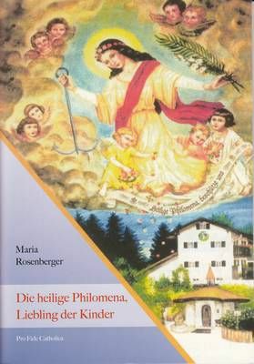 Die heilige Philomena - Liebling der Kinder Maria Rosenberger