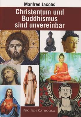 Christentum und Buddhismus sind unvereinbar Manfred Jacobs
