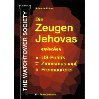 The Watchtower Society - Die Zeugen Jehovas zwischen US-Politik, Zionismus und Freimaurerei