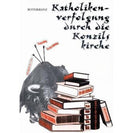 Katholikenverfolgung durch die Konzilskirche