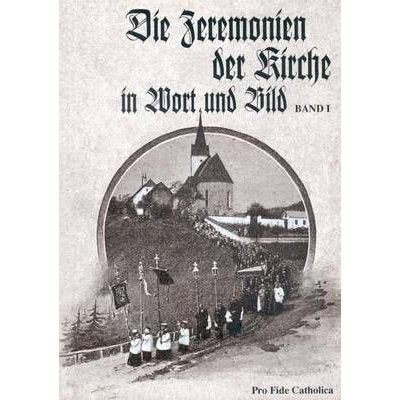 Die Zeremonien der Kirche in Wort und Bild - Band 1
