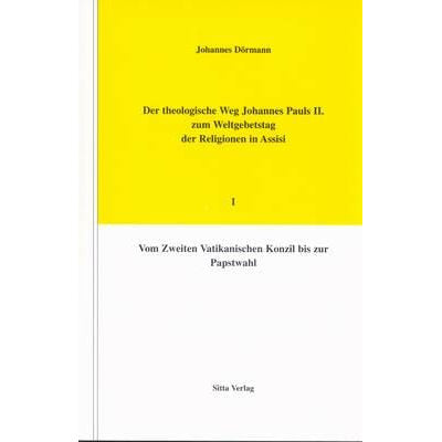 Der theologische Weg Johannes Pauls II. zum Weltgebetstag der Religionen in Assisi, Bd. 1