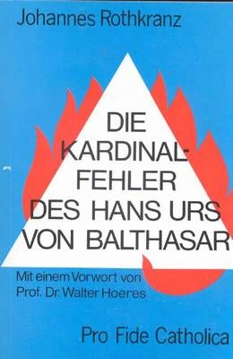 Die Kardinalfehler des Hans Urs von Balthasar Johannes Rothkranz