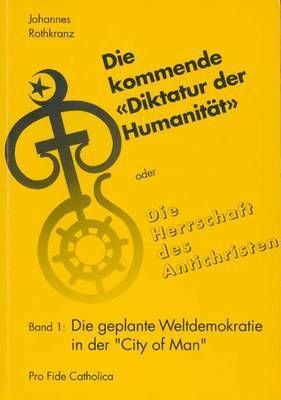 Die kommende Diktatur der Humanität - Band 1 Johannes Rothkranz