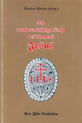 Die wundermächtige Kraft des Namens Jesu Theodor Wieser