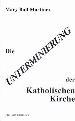 Die Unterminierung der Katholischen Kirche Mary Ball Martínez