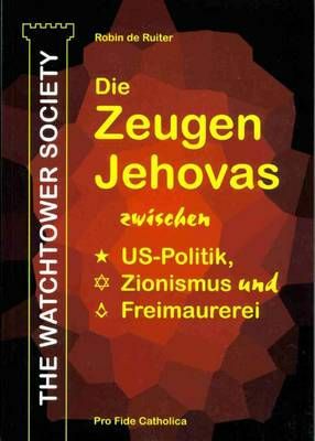 The Watchtower Society - Die Zeugen Jehovas zwischen US-Politik, Zionismus und Freimaurerei Robin de Ruiter