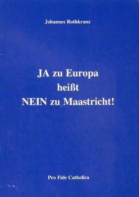 JA zu Europa heißt NEIN zu Maastricht Johannes Rothkranz