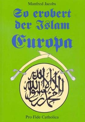 So erobert der Islam Europa Manfred Jacobs