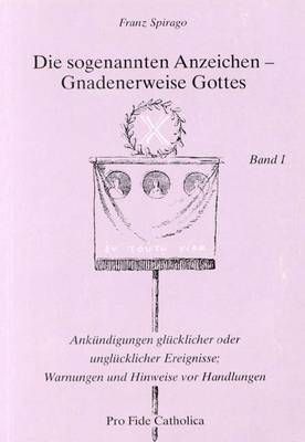 Die sogenannten Anzeichen - Gnadenerweise Gottes - Bd. 1 Franz Spirago