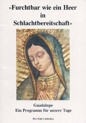 Furchtbar wie ein Heer in Schlachtbereitschaft - Guadalupe ein Programm für unsere Tage Agnes Rothkranz