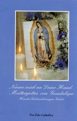 Nimm mich an deine Hand, Muttergottes von Guadalupe Josef Maria Hiemer