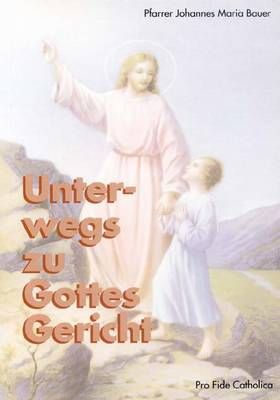 Unterwegs zu Gottes Gericht Pfr. Johannes Maria Bauer