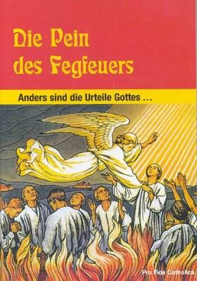 Die Pein des Fegfeuers - anders sind die Urteile Gottes Verlag Anton A. Schmid