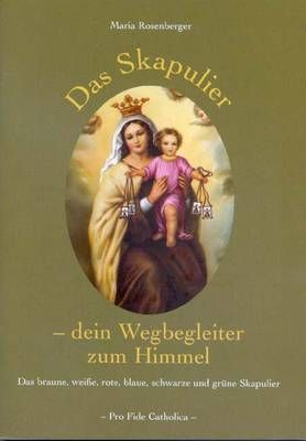 Das Skapulier - dein Wegbegleiter zum Himmel Maria Rosenberger