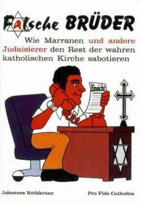 Falsche Brüder - Wie Marranen und andere Judaisierer den Rest der wahren katholischen Kirche sabotieren Johannes Rothkranz