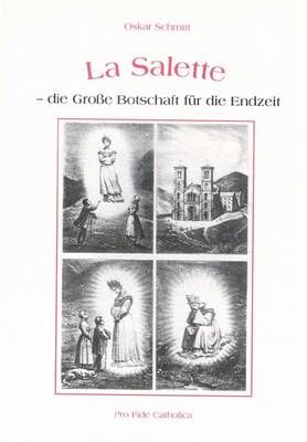 La Salette - die große Botschaft für die Endzeit Oskar Schmitt