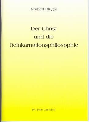 Der Christ und die Reinkarnationsphilosophie Norbert Dlugai
