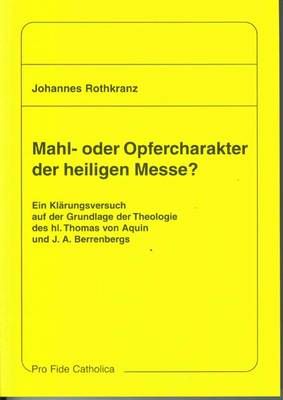 Mahl- oder Opfercharakter der heiligen Messe Johannes Rothkranz