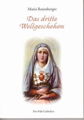 Das dritte Weltgeschehen - Prophezeiungen, Hilfen, Vorsorge Maria Rosenberger