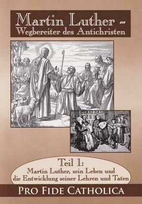 Martin Luther - sein Leben und die Entwicklung seiner Lehren und Taten, Teil 1 Oertl, Ilona