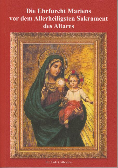 Die Ehrfurcht Mariens vor dem Allerheiligsten Sakrament des Altares Maria Rosenberger
