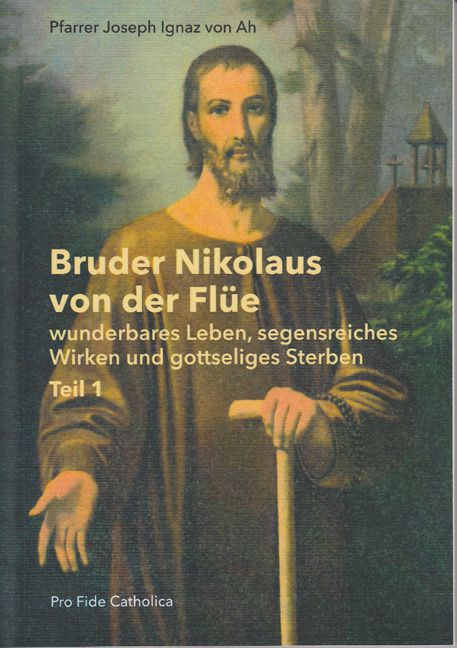 Bruder Nikolaus von der Flüe, Teil 1 Pfr. Joseph Ignaz von Ah