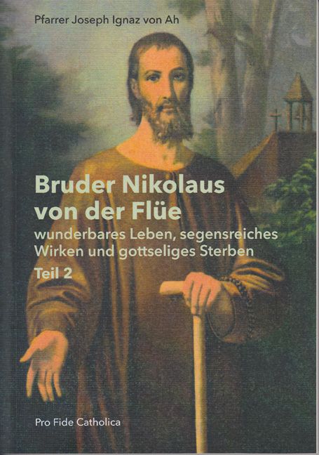 Bruder Nikolaus von der Flüe, Teil 2 Pfarrer Joseph Ignaz von Ah