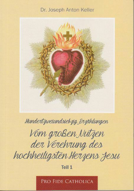 Vom großen Nutzen der Verehrung des hochheiligsten Herzens Jesu, Teil 1 Joseph Anton Keller