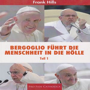 Bergoglio führt die Menschheit in die Hölle - Teil 1 Frank Hills