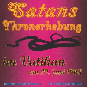 Satans Thronerhebung im Vatikan am 29. Juni 1963 Johannes Rothkranz