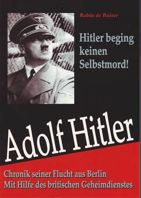 Hitler beging keinen Selbstmord Robin de Ruiter