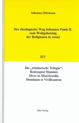 Der theologische Weg Johannes Pauls II. zum Weltgebetstag der Religionen in Assisi, Bd. 2, Tl. 3 Johannes Dörmann